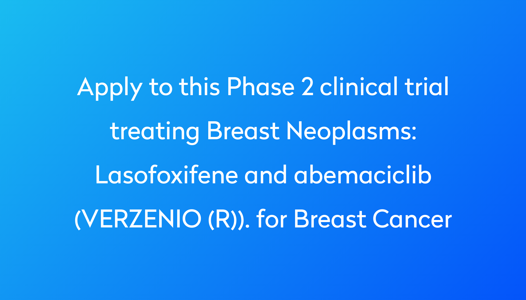 Lasofoxifene And Abemaciclib (VERZENIO (R)). For Breast Cancer Clinical ...